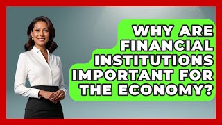 Why Are Financial Institutions Important for the Economy? | The Teen Economist News