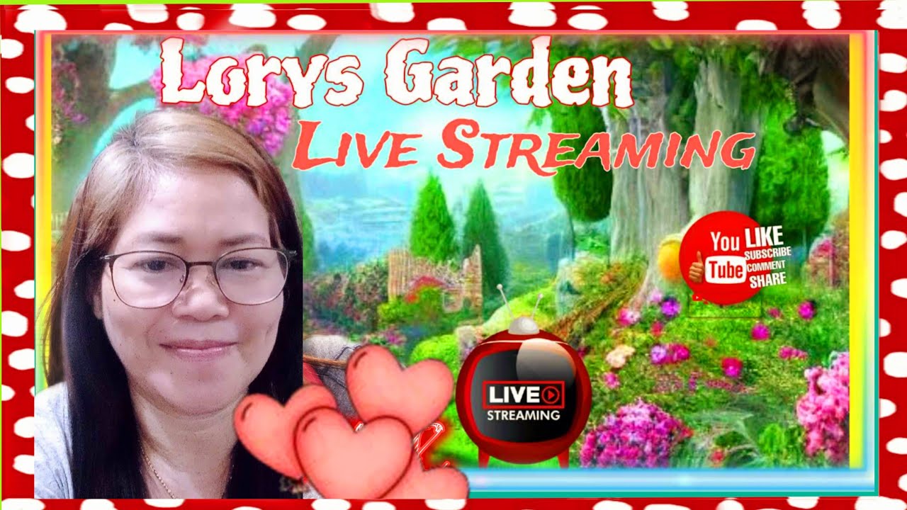 Lory's Garden is live Good afternoon 😊