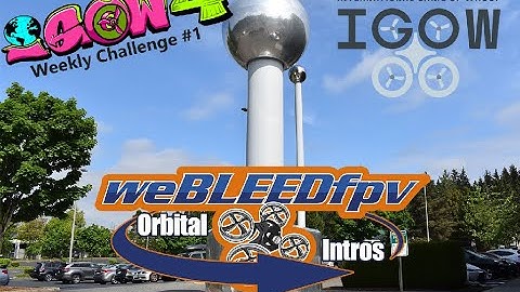IGOW4 Weekly Challenge #1 = WeBLEEDfpv Orbital Introductions