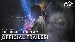 Arecibo Observatory Movie - The Biggest Dream TRAILER