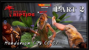 Dead Island Riptide PC CO-OP Gameplay - Henderson City - Part 2