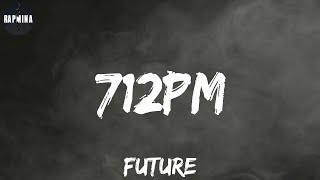 Future - 712PM (Lyrics)
