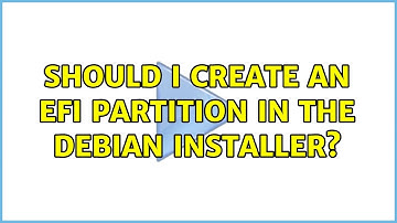 Should I create an EFI Partition In The Debian Installer?