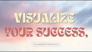 Guided Visualization Meditation for Success, Alignment & Manifestation