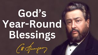 God’s Year-Round Blessings | Charles Spurgeon | Devotional | Morning & Evening: Daily Readings