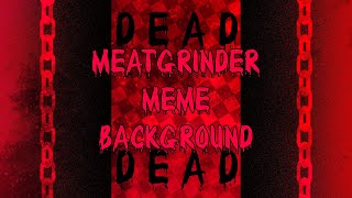 MEATGRINDER meme background (free!)