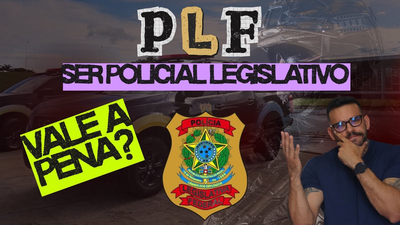 Policial Legislativo da Câmara (PLF) - REALMENTE VALE A PENA??