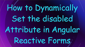 How to Dynamically Set the disabled Attribute in Angular Reactive Forms