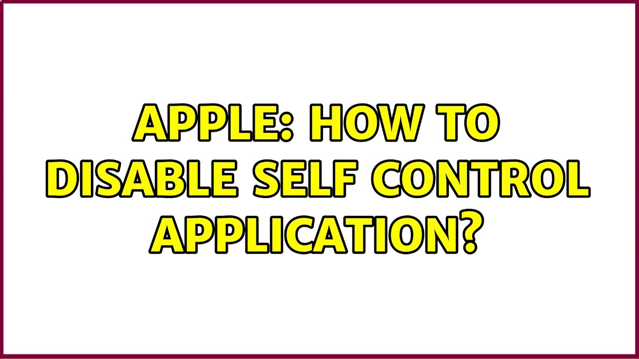 Apple: How To Disable Self Control Application? (5 Solutions!!)