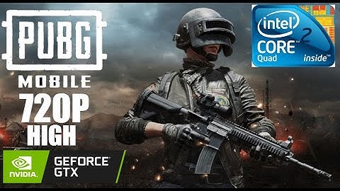 PUBG MOBILE ON Core 2 Quad Q9400 | GTX 750 Ti | 8GB Ram 720p HIGH