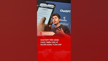 CHATGPT TỐN HÀNG CHỤC TRIỆU USD VÌ NGƯỜI DÙNG "CẢM ƠN"