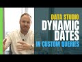 Dynamic Dates in Custom Queries (Data Studio + BigQuery)