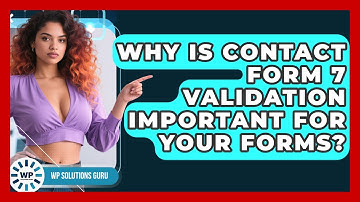 Why Is Contact Form 7 Validation Important For Your Forms? - WP Solutions Guru