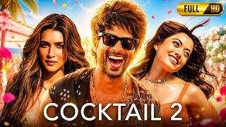 Cocktail 2 Full Movie In Hindi 2026 | Shahid Kapoor, Kriti Sanon, Rashmika |Story Explained & Review