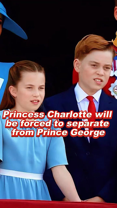Princess Charlotte will be forced to separate from Prince George #princesscharlotte #princegeorge