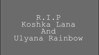 R.I.P Koshka Lana and Ulyanka Rainbow