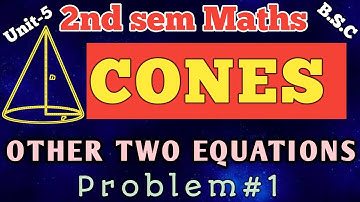 OTHER TWO EQUATIONS PROBLEMS/problem#1/CONES/unit-5/2nd sem/bsc1st year maths