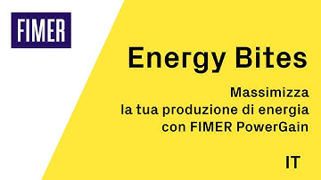 FIMER - Energy Bites - Massimizza la tua produzione di energia con FIMER PowerGain - IT