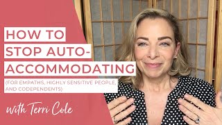 Stop Auto-Accommodating - For Empaths, Codependents & Highly Sensitive People - Terri Cole