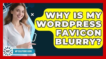 Why Is My WordPress Favicon Blurry? - WP Solutions Guru