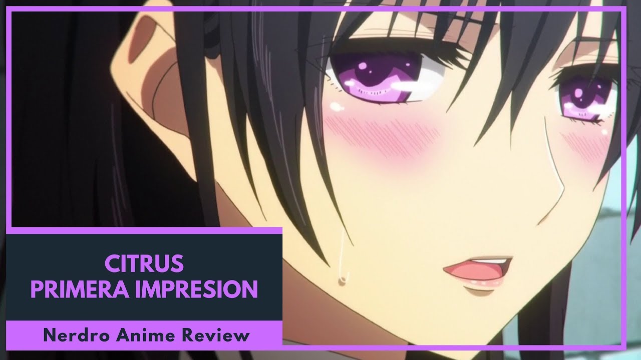 Citrus Capítulo 1 Primera Impresión Anime Review YouTube