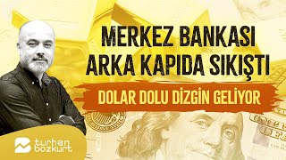Merkez Bankası arka kapıda sıkıştı kaldı, dolar dolu dizgin geliyor! | Turhan Bozkurt