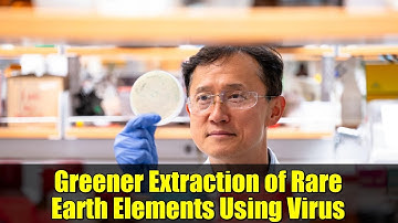 Greener Extraction of Rare Earth Elements Using Virus | Berkeley Breakthrough