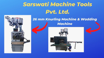 26mm Knurling Machine & Wadding Machine | SARSWATI MACHINE TOOLS PVT. LTD.