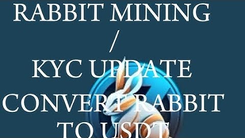 RABBIT MINING/ KYC UPDATE. ON HOW TO CONVERT RABBIT TOKEN  TO USDT