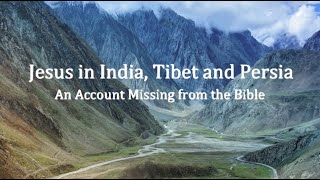 Jesus in India, Tibet and Persia  An Account Missing from the Bible