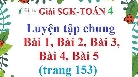 Toán lớp 4 bài luyện tập chung trang 153 năm 2024