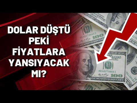 DOLAR DÜŞTÜ PEKİ FİYATLARA YANSIYACAK MI?