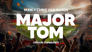 Mxm X Chris Van Dutch - Major Tom (Völlig Losgelöst)