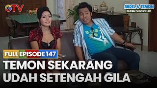 Temon Sekarang Udah Setengah Gila🤣😂 | FULL EPISODE 147 | ABDEL & TEMON BUKAN SUPERSTAR