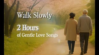 Download Lagu Walk Slowly | 2 Hours of Gentle Love Songs for Calm Nights \u0026 Emotional Healing慢慢走｜兩小時溫柔陪伴的愛之歌・療癒心靈音樂 MP3