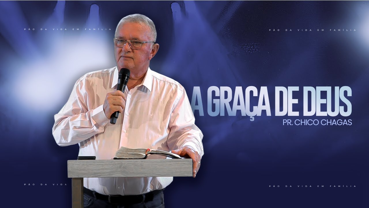 A GRAÇA DE DEUS - PR. CHICO CHAGAS