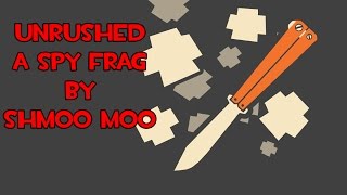 Unrushed - Spy Frag