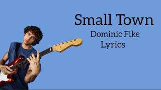 Small Town - Dominic Fike (Lyrics)
