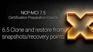 NCP-MCI 7.5 - 6.5 Clone and restore from snapshots/recovery points