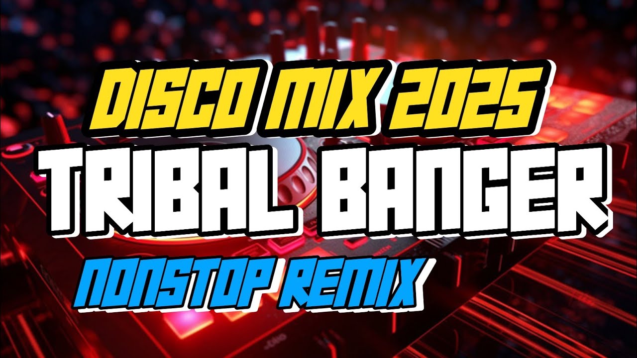 NEW 2025 NONSTOP TRIBAL BANGER DISCO DANCE PARTY REMIX