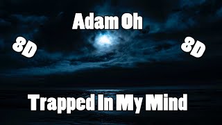 Adam Oh - Trapped In My Mind (8D Audio)