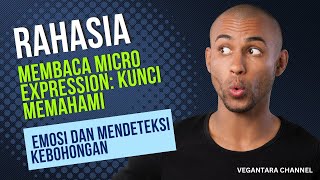 Rahasia Membaca Micro Expression: Kunci Memahami Emosi dan Mendeteksi Kebohongan