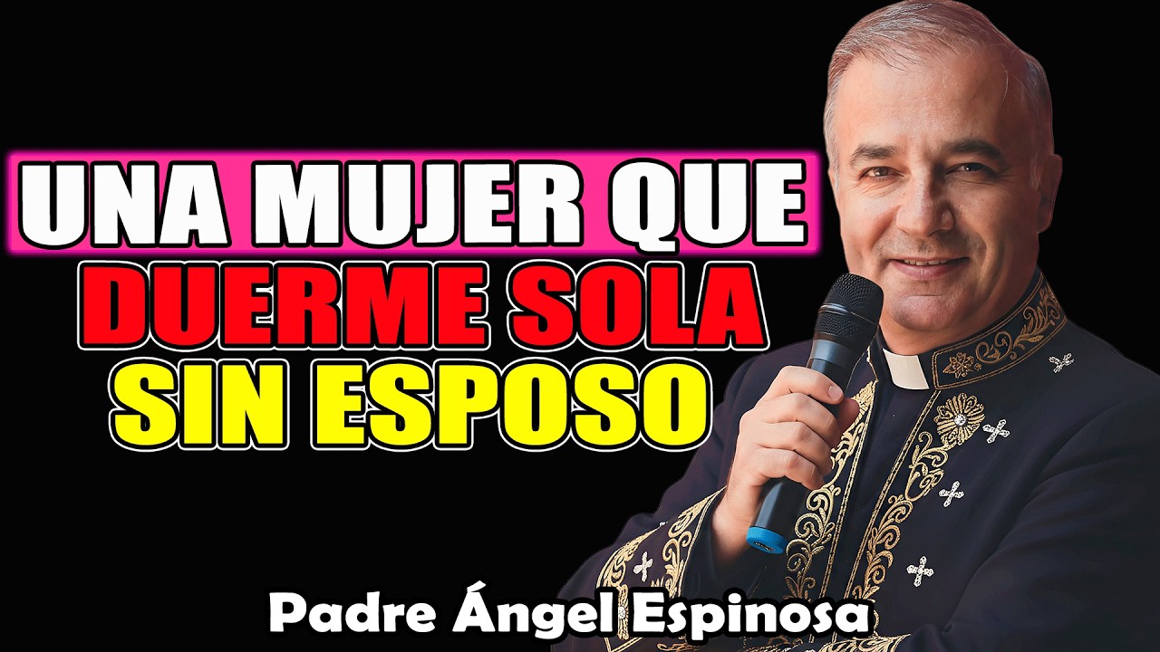 Sí, Es Así Como Dios Trabaja Con La Mujer Que Duerme Sola Sin Esposo | Padre Ángel Espinosa 2026