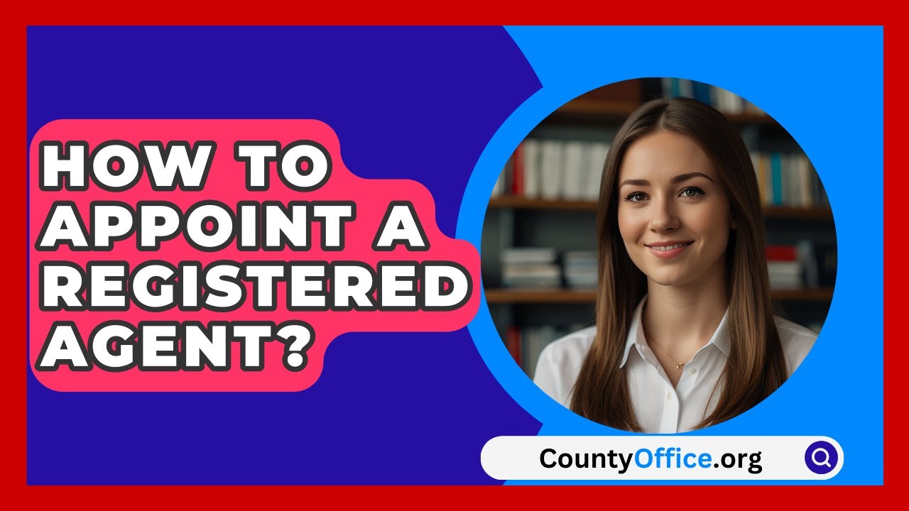 How To Appoint A Registered Agent? - CountyOffice.org
