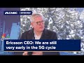 Ericsson ceo brje ekholm were still very early in the 5g cycle