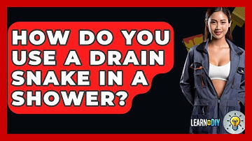 How Do You Use A Drain Snake In A Shower? - LearnToDIY360.com