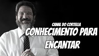 Conhecimento Para Encantar - Mario Sergio Cortella