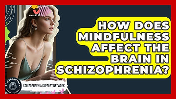 How Does Mindfulness Affect The Brain In Schizophrenia? - Schizophrenia Support Network
