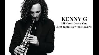 Kenny G & James Newton Howard -  I'll Never Leave You (Love Theme)