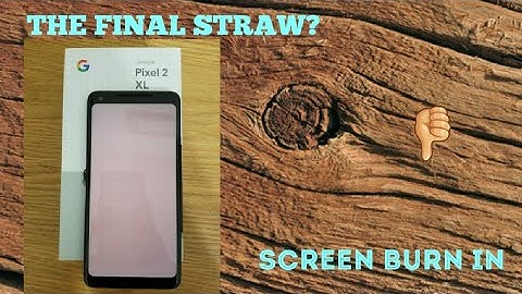 Google Pixel 2 XL Screen Burn in The Final Straw?